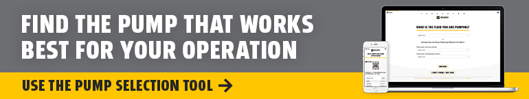 Find The Pump That Works Best For Your Operation - Use The Pump Selection Tool